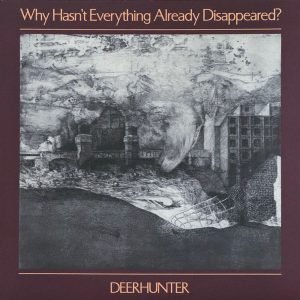 Deer Hunter: Why Hasn’t Every Already Disappeared?  (LP)