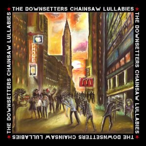 The Downsetters: Chainsaw Lullabies  (LP)