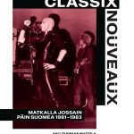 Aku-Tuomas Mattila: Classix Nouveuax - matkalla jossain päin Suomea 1981 - 1983 (Kirja)