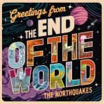 The Northquakes - Greetings from the End of the World (LP)