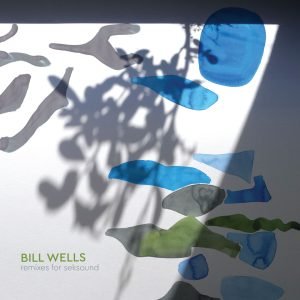BILL WELLS - Remixes For Seksound